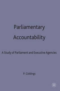 Parliamentary Accountability : A Study of Parliament and Executive Agencies - Giddings