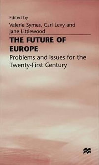 Future of Europe : Problems and Issues for the Twenty-First Century - Carl Levy Ed by Valerie Symes