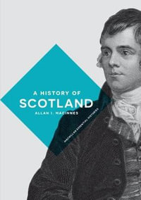 A History of Scotland : Bloomsbury Essential Histories - Allan I. Macinnes