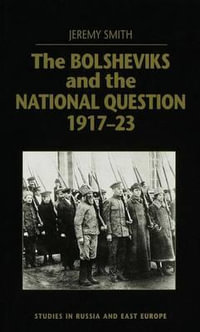 Bolsheviks and the National Question : Studies in Russia and East Europe - Jeremy Smith