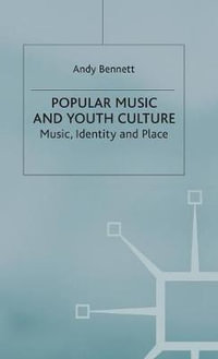 Popular Music and Youth Culture : Music, Identity and Place - Andrew Bennett