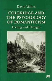 Coleridge and the Psychology of Romanticism : Feeling and Thought - David (Research Fellow in Engli Vallins