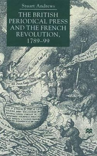 The British Periodical Press and the French Revolution, 1789-99 - Stuart Andrews