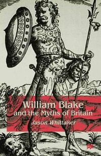 William Blake and the Myths of Britain - Jason Whittaker