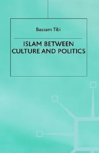 Islam Between Culture and Politics - Bassam Tibi