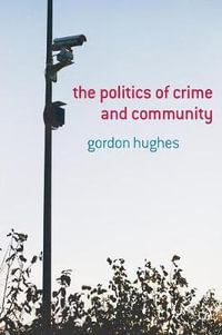 The Politics of Crime and Community - Gordon Hughes