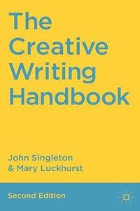 The Creative Writing Handbook : Techniques for New Writers : 2nd Edition - John Singleton