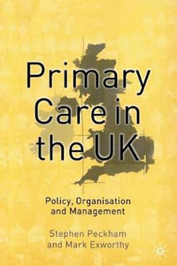 Primary Care in the UK : Policy, Organisation and Management - Stephen Peckham