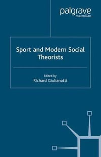 Sport and Modern Social Theorists : Theorizing Homo Ludens - Richard Dr Giulianotti