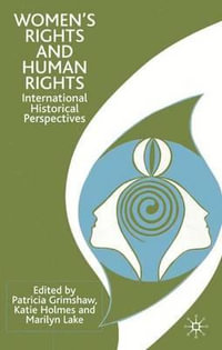 Women's Rights and Human Rights : International Historical Perspectives - Patricia Professor Grimshaw