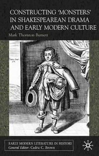 Constructing 'Monsters' in Shakespearean Drama and Early Modern Culture : Early Modern Literature in History - Mark Thornton Prof Burnett