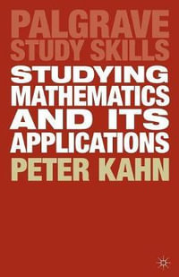 Studying Mathematics and Its Applications : Bloomsbury Study Skills - Peter Kahn