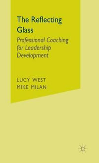 The Reflecting Glass : Professional Coaching for Leadership Development - L. West