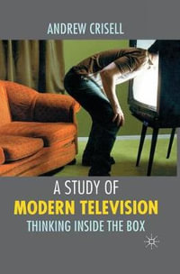 A Study of Modern Television : Thinking Inside the Box - Andrew Crisell