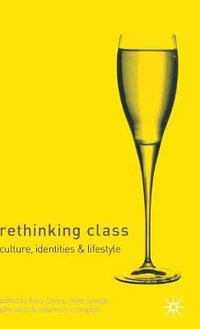 Rethinking Class : Cultures, Identities and Lifestyles - Fiona Devine