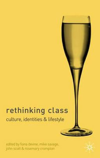 Rethinking Class : Cultures, Identities and Lifestyles - Fiona Devine