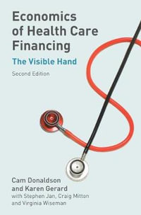 Economics of Health Care Financing : The Visible Hand - Cam Donaldson