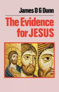 The Evidence of Jesus - James D. G. Dunn