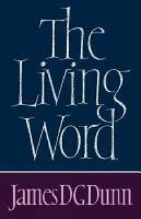 The Living Word - James D. G. Dunn