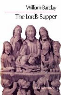 The Lord's Supper - William Barclay