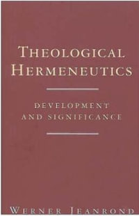 Theological Hermeneutics : Development and Significance - Werner G. Jeanrond