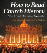 How to Read Church History Volume 2 from the Reformation to the Present Day : From the Reformation to the Present Day - Jean Comby