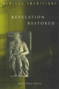 Revelation Restored : Divine Writ and Critical Responses - David Weiss Halivni