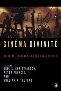 Cinema Divinite : Religion, Theology and the Bible in Film - Wiliam Telford