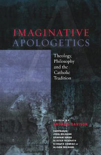 Imaginative Apologetics : Theology, Philosophy and the Catholic Tradition - Andrew Davison