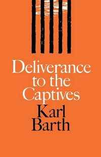 Deliverance to the Captives - Karl Barth