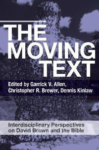 The Moving Text : Interdisciplinary Perspectives on David Brown and Bible - Garrick V. Allen