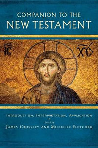 Companion to the New Testament : Introduction, Interpretation, Application - James Crossley