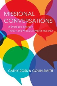 Missional Conversations : A Dialogue Between Theory and PRAXIS in World Mission - Cathy Ross