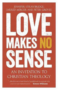 Love Makes No Sense : An Invitation to Christian Theology - Jennifer Strawbridge