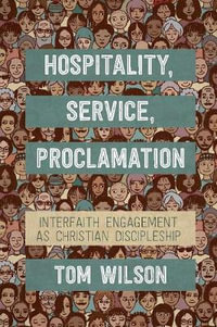 Hospitality, Service, Proclamation : Interfaith Engagement as Christian Discipleship - Tom Wilson