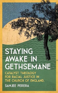 Staying Awake in Gethsemane : Catalyst Theology for Racial Justice in the Church of England. - Sanjee Perera