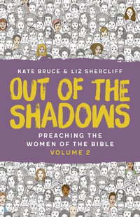 Out of the Shadows : Preaching The Women of the Bible, Vol 2 - Bruce