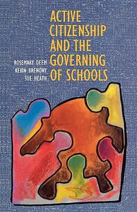 Active Citizenship and the Governing of Schoolsaa : UK Higher Education OUP Humanities & Social Sciences Education OUP - Rosemary Deem