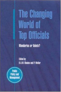 The Changing World Of Top Officials : Public Policy and Management - R.A. W. Rhodes