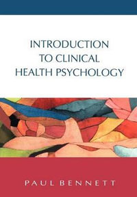 Introduction to Clinical Health Psychology : UK Higher Education OUP Psychology - Paul Bennett