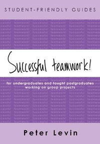 Student-Friendly Guide : Successful Teamwork! - Peter Levin