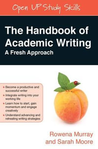 The Handbook of Academic Writing : A Fresh Approach - Rowena Murray