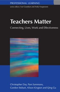 Teachers Matter : Connecting Work, Lives and Effectiveness - Alison Kington