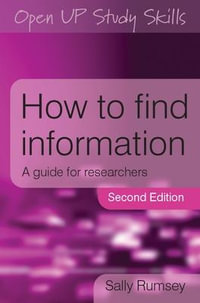 How to Find Information : A Guide for Researchers - Sally Rumsey