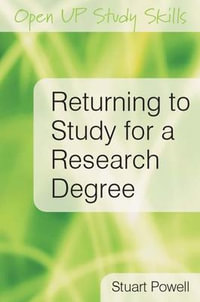 Returning to Study for a Research Degree : UK Higher Education OUP Humanities & Social Sciences Study Skills - Stuart Powell