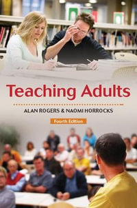 Teaching Adults : UK Higher Education OUP Humanities & Social Sciences Education OUP - Alan Rogers