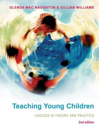 Teaching Young Children : Choices in Theory and Practice - Glenda Mac Naughton