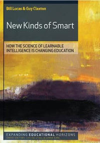 New Kinds of Smart : How the Science of Learnable Intelligence is Changing Education - Bill Lucas