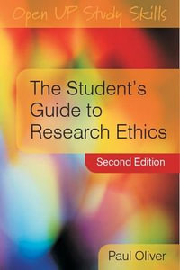 The Student's Guide to Research Ethics : Open Up Study Skills - Paul Oliver