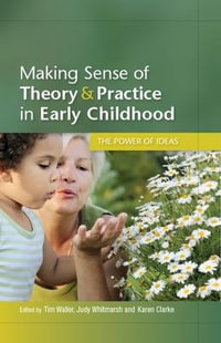 Making Sense of Theory and Practice in Early Childhood : The Power of Ideas - Tim Waller